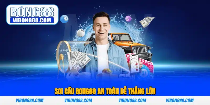 Soi cầu Bong88 an toàn, dễ thắng lớn