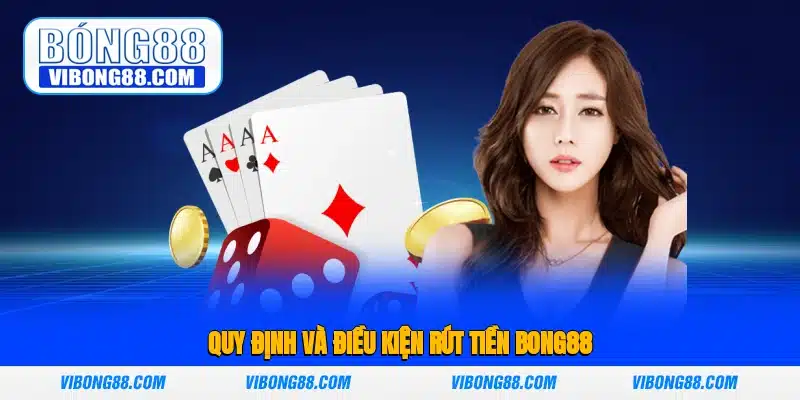 Quy định và điều kiện rút tiền Bong88